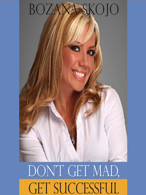 Title details for Don't Get Mad, Get Successful by Bozana Skojo - Available
